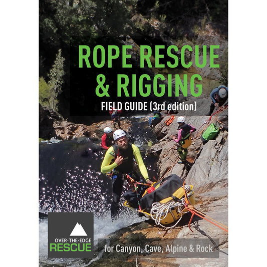 Over the Edge Rescue  - Rope Rescue & Rigging - Field Guide for Canyon, Cave, Alpine & Rock